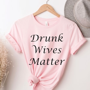 Drunk Wives Matter, Drinking Shirt, Wine Lover Gift, Beach Drinking, Alcohol Lover TShirt,  Day Drinkin , Funny Drunk Shirt, Drinking Party