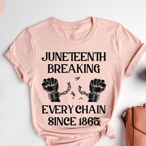 Juneteenth Breaking Every Chain Since 1865 T-Shirt, African American T-Shirt, Black Independence Day, Black Lives Matter, Black History