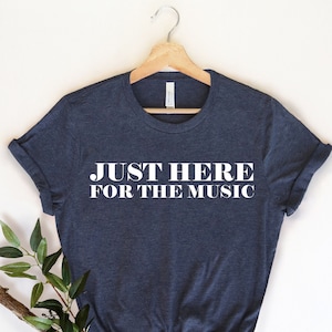Just here for the music , Music Lover Shirt, Music Lover Gift ,Music Teacher, Music Shirt, Music Tee, Gift For Music Lover, Musician Shirt