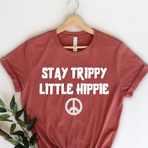 Stay Trippy Little Hippie Shirt - Hippie Tee - Hipster Shirt - Hippie Soul - Hippie Vibes - Hippie Love - Bohemian Tee - Hippie Clothing