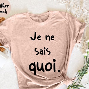 Je Ne Sais Quoi , French Saying Shirt, Gift For French, Paris France Shirt, French Phrase T-Shirt, French Queote T-Shirt, French Shirt