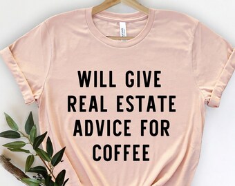Will Give Real Estate Advice For Coffee, Real Estate Shirt , Real Estate Shirts , Real Estate Agent , Real Estate Gift, Gift For Real Estate