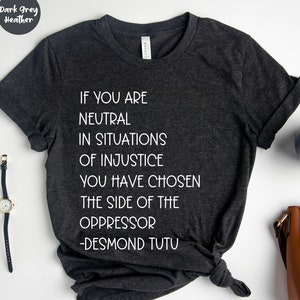 Wenn Sie Neutral In Situationen sind Shirt, Ungerechtigkeit Shirt, Politisch oder Protest, Protest Shirt, soziale Gerechtigkeit, Desmond Tutu, Aktivist Shirt