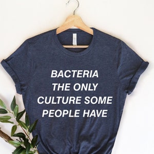 Bakterien die einzige Kultur, Mikrobiologie Shirt, Wissenschaft Shirt, Mikrobiologe Shirt, Physik Shirt, Medizin Student Geschenke, Biologie Shirt,