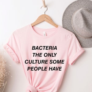 Bakterien die einzige Kultur, Mikrobiologie Shirt, Wissenschaft Shirt, Mikrobiologe Shirt, Physik Shirt, Medizin Student Geschenke, Biologie Shirt,