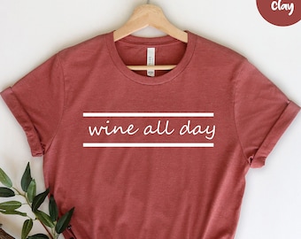 Wine All Day, Wine Shirt, Funny Wine Shirt, Drinking Shirt, Wine drinker, Wine Lover Shirt, Wine Tee, Gift for Wine Lover , Wine Tasting