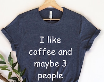 I Like Coffee and Maybe 3 People, Coffee Graphic, Coffee Shirt, Cute Mom Shirt, Coffee Gift, Funny Coffee, Funny Coffee Gift, Coffee Lover,