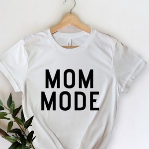 Mom Mode - Mama Shirt - Mom Shirts - Shirts for Moms - Mothers Day Gift - Cool Mom Shirts - Mom Gift - Funny Mom - Cute Mom - Gift for Mom