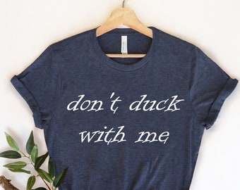 Don't Duck Me, camicia anatra, caccia all'anatra, anatra di gomma, camicia anatra divertente, regalo amante dell'anatra, regalo per l'agricoltore, camicia amante dell'anatra, proprietario dell'anatra,