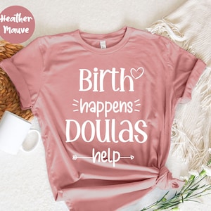 Birth Happens Doulas Help Shirt, Doula Shirt, Funny Midwife Gift, Let&#39;s Doula This Shirt,  Midwife T-shirt, Doula Gifts,  Birth Worker Shirt