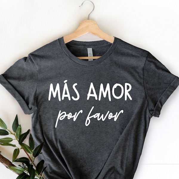 Mas Amor Por Favor - Latina Shirt - Spanish Shirt - Maestra Gift - Chicana Shirt - Latina Gift - Mujer Shirt - Mexicana Pride More Love