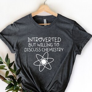 Introverted But Willing To Discuss Chemistry - Chemistry Shirt - Chemistry Lover - Chemistry Graduation Gift  - Chemistry Student