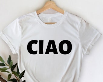 Ciao Shirt - Italian Shirt - Hello - Italy - Italian Tee - Italian Hello - Italy Tshirt - Italian Gift - Italy Gift - Ciao Bella - Cute Gift