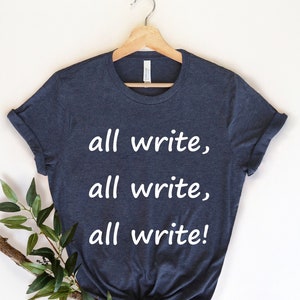 All write Shirt, Funny Writer Shirt, Author Shirts,  Author Gifts, Book Lover, Novelist Shirt, Writers Gift, Novel Writer, Bookworm Shirt