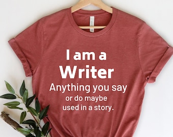 I Am a Writer Shirt - Journalist Shirt - Author Gift - Writer Gift - Author Shirt - Gifts for Writers - Novel Writing - Novelist Gift