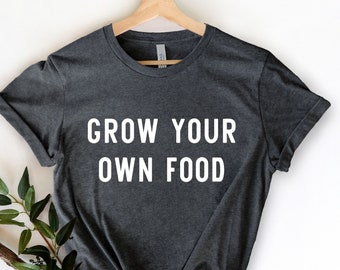 Grow Your Own Food Shirt, Gardener T Shirt, Gift For Gardeners, Botanical Shirt, Gardening Shirt, Plant Lover Shirt, Farmer T Shirt,