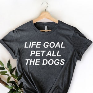 Life Goal Pet All The Dogs Shirt, Dog Mom Shirt, Cute Dog Shirts for Her, Funny Dog Shirt, Pet Lover Shirt, Fur Mama, Dog Lover Gift
