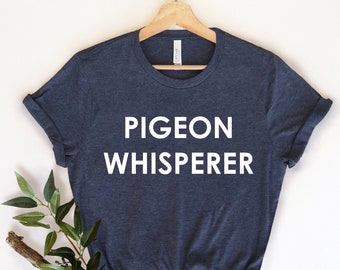 Pigeon Whisperer, Pigeon Racing Shirt, Bird Shirt , Bird Lover, Pigeon Racing Gift, Pigeon T-Shirt, Pigeon Gift, Pigeon Fancier Gift,