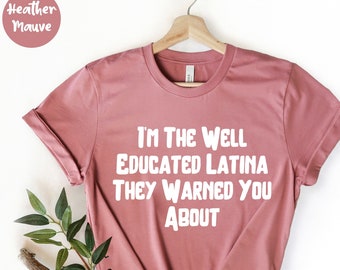 Gebildetes Latina Shirt - Latina Geschenk - Latina Shirt - Einwanderung Shirt - Latina Pride - Latina AF - Latina Feminist Shirt - Mexicana Shirt