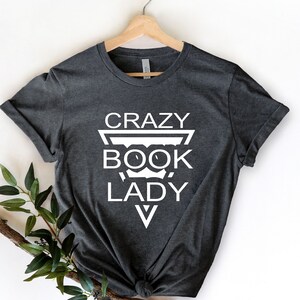 Crazy Book Lady,  Book Lover , Book Shirt, Read Shirt, Librarian Shirt, Book Nerd, Reading Shirt, Bookworm Shirt, Gift For Librarian