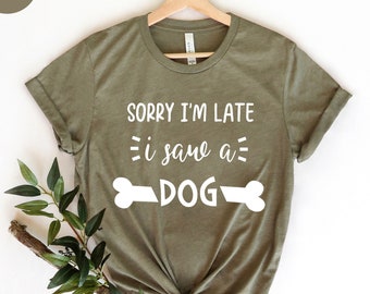 Sorry dat ik laat ben, ik zag een hond, hondenmoeder, hondeneigenaar shirt, hondenshirt voor vrouwen, grappige hondenshirt, hondenmoeder T-shirt, cadeau voor hondenliefhebber, bontmama