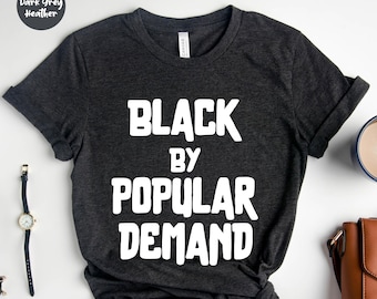 Black By Popular Demand - Black Lives Shirt - Blm Tees - Schwarzes Geschichte Shirt - Schwarzes Mädchen Shirt - Bürgerrechte - Pro Black Black Kultur
