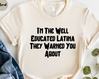 Gebildetes Latina Shirt - Latina Geschenk - Latina Shirt - Einwanderung Shirt - Latina Pride - Latina AF - Latina Feminist Shirt - Mexicana Shirt