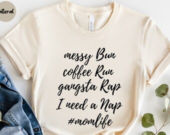 Messy Bun Coffee Run Gangsta Rap Nap - Camisa da mamãe - Camisas da mãe - Momlife - Camisas para mães - Presente de dia das mães - Camisas legais para mães - Presente para mães