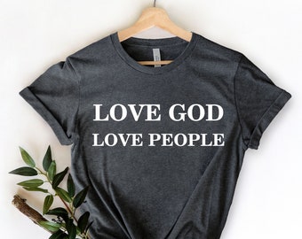 Liebe Gott Liebe Menschen Shirt, christliche Shirts, Religion Shirt, Glaube Shirt, christliche Shirts für Frauen, Seien Sie Kind Shirt, motivierend T-Shirt,