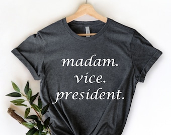 Madam Vice President Kamala Harris Shirt, Kamala Harris Shirt, Biden 46, Democrat Shirt, Woman Vice President Tshirt, Anti Trump Shirt