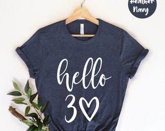 Hello Thirty Shirt, Hello 30 Shirt, Birthday Trip Shirt, Birthday Gift, Hello 30 Heart Shirt, 30th Birthday Shirt, Thirtieth Birthday Shirt