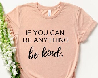 Be Kind Shirt - Be Kind Gift - Positivity Quote - Choose Kindness - Kindness Tee - Anti-Bullying Shirt - Kind People - Kindness Matters