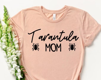 Tarantula Shirt - Tarantula Mom - Tarantula Lover Gift - Tarantula Owner - Tarantula T-Shirt - Spider Shirt Spider Lover Gift Tarantula Tee