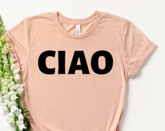 Ciao Shirt - Italian Shirt - Hello Italy - Italian Tee - Italian Hello - Italy Tshirt - Italian Gift - Italy Gift - Ciao Bella - Cute Gift