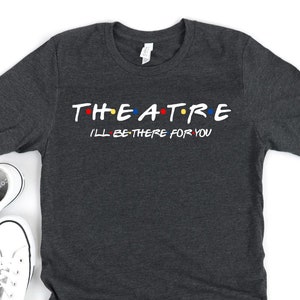 Theater Shirt - Theater Geschenken - Theater Lover - Acteur Gift - Acteur Shirt - Actrice Shirt - Drama Leraar Gift - Broadway Shirt - Drama Class