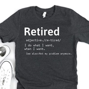 Retired Shirt - Retirement Gift - Funny Retirement Shirt - Retirement Gift Idea - Retirement Shirt - Retired Grandma Shirt - For Retirement