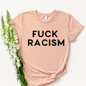 Racism Shirt - Racist Shirt - Black Lives Matter - Anti Trump - Protest Shirt - Anti Racist Shirt - Politics  Shirt - Human Rights Shirt
