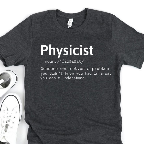 Physics Shirt - Physics Teacher - Physics Lover - Physics Class - Physics Gift - Physics Major - Science Shirt - Science Gift Scientist Gift