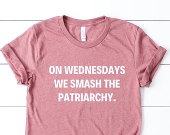 On Wednesdays We Smash The Patriarchy Shirt, Liberal Shirt, Feminist Shirt, Girl Power Shirt, Feminism Shirt, Equal Rights Tshirt