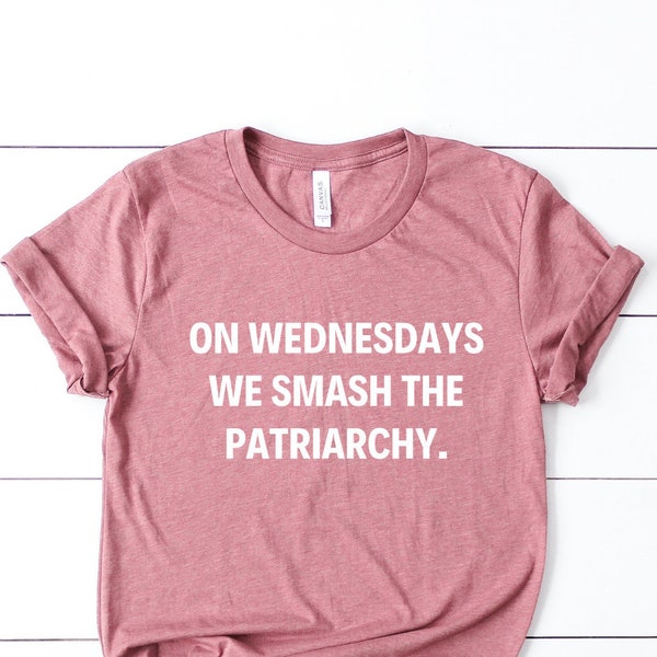 On Wednesdays We Smash The Patriarchy Shirt, Liberal Shirt, Feminist Shirt, Girl Power Shirt, Feminism Shirt, Equal Rights Tshirt