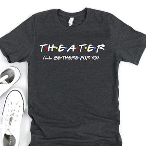 Theater Shirt - Theater Geschenken - Theater Lover - Acteur Gift - Acteur Shirt - Actrice Shirt - Drama Leraar Gift - Broadway Shirt - Drama Class