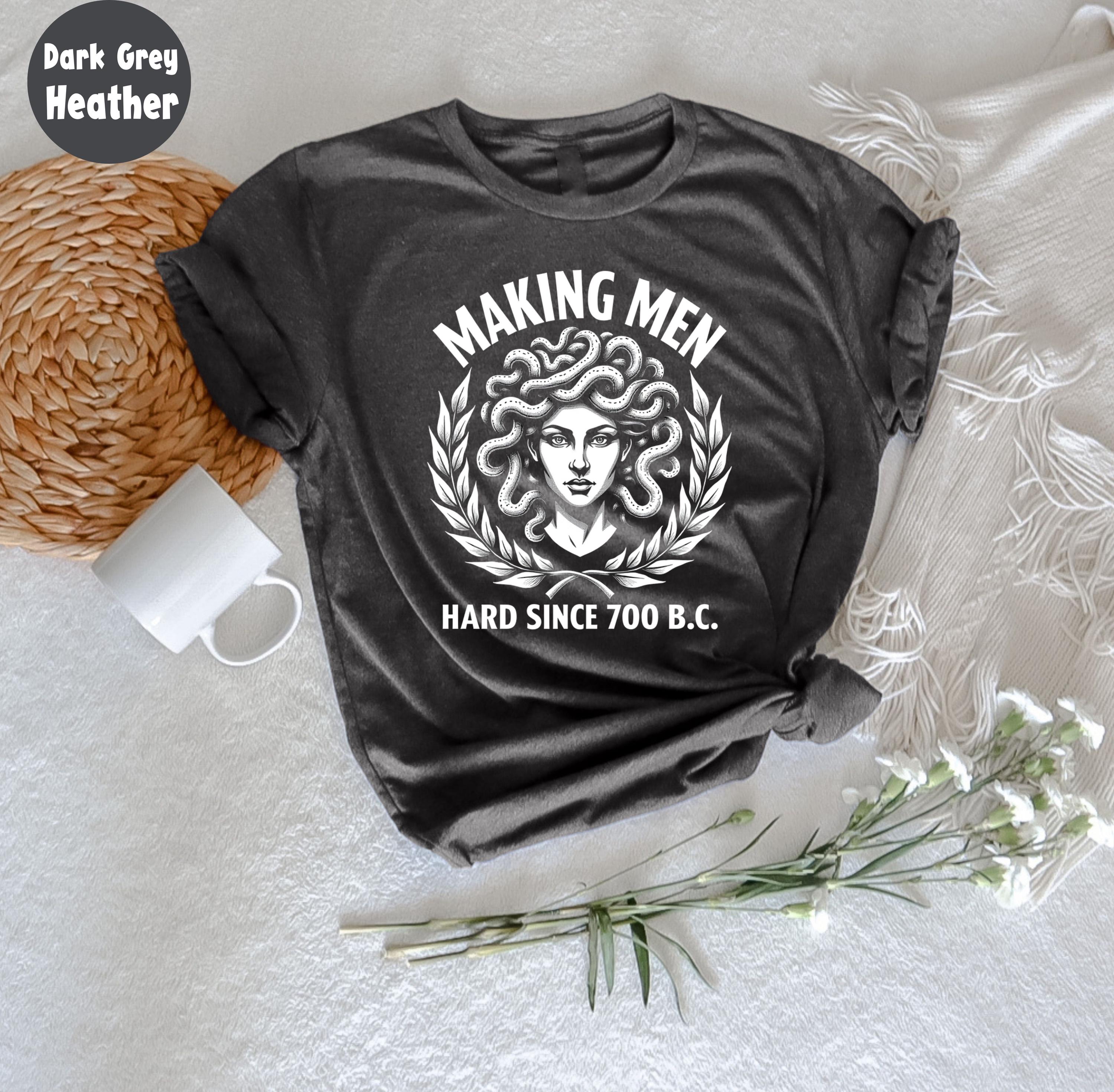 Making Men Hard Since 700 BC Funny Feminist Medusa T-shirt, Greek