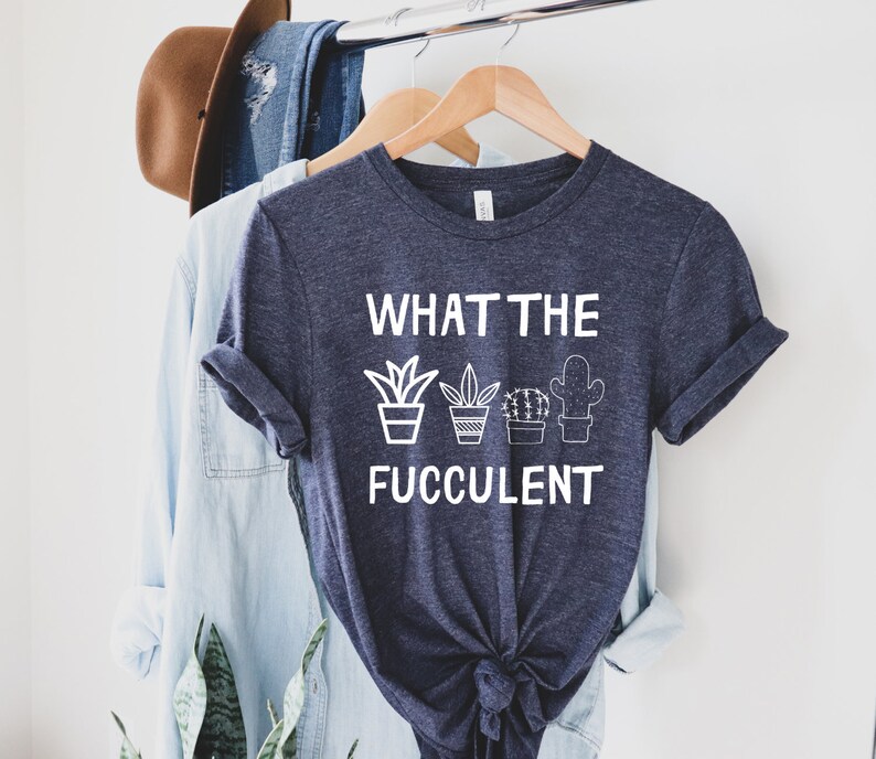 Plants Gardening Gift What the Fucculent Funny Plants Shirt Succulent Cactus Gardening T-shirt Funny Cactus Succulent Cactus Shirt