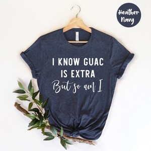 I Know Guac Is Extra But So Am,  Vegan Shirt, Nature Lover, Vegetarian Shirt, Vegan Clothing, Funny Shirt, Sarcastic Shirt, Vegetarian Sassy