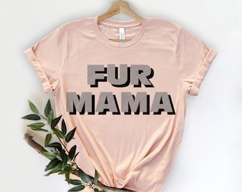 Fur Mama Shirt,  Dog Lover Shirt, Mom Shirt, Pet Lover Shirt, Cute Dog Shirt, Mothers Day Shirt, Gifts for Mom, Dog Mom Shirts Fur Mom Shirt