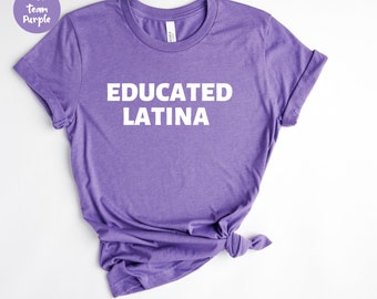Educated Latina Shirt - Latina Gift - Latina Shirt - Immigration Shirt - Latina Pride - Latina AF - Latina Feminist Shirt - Mexicana Shirt