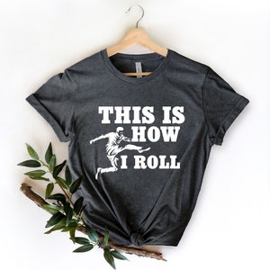 This is How I Roll Soccer Shirt, Soccer Mom, Funny Soccer Shirt, Soccer Lover, Soccer T Shirt, Soccer Shirts,, Team Gifts For Soccer Player,