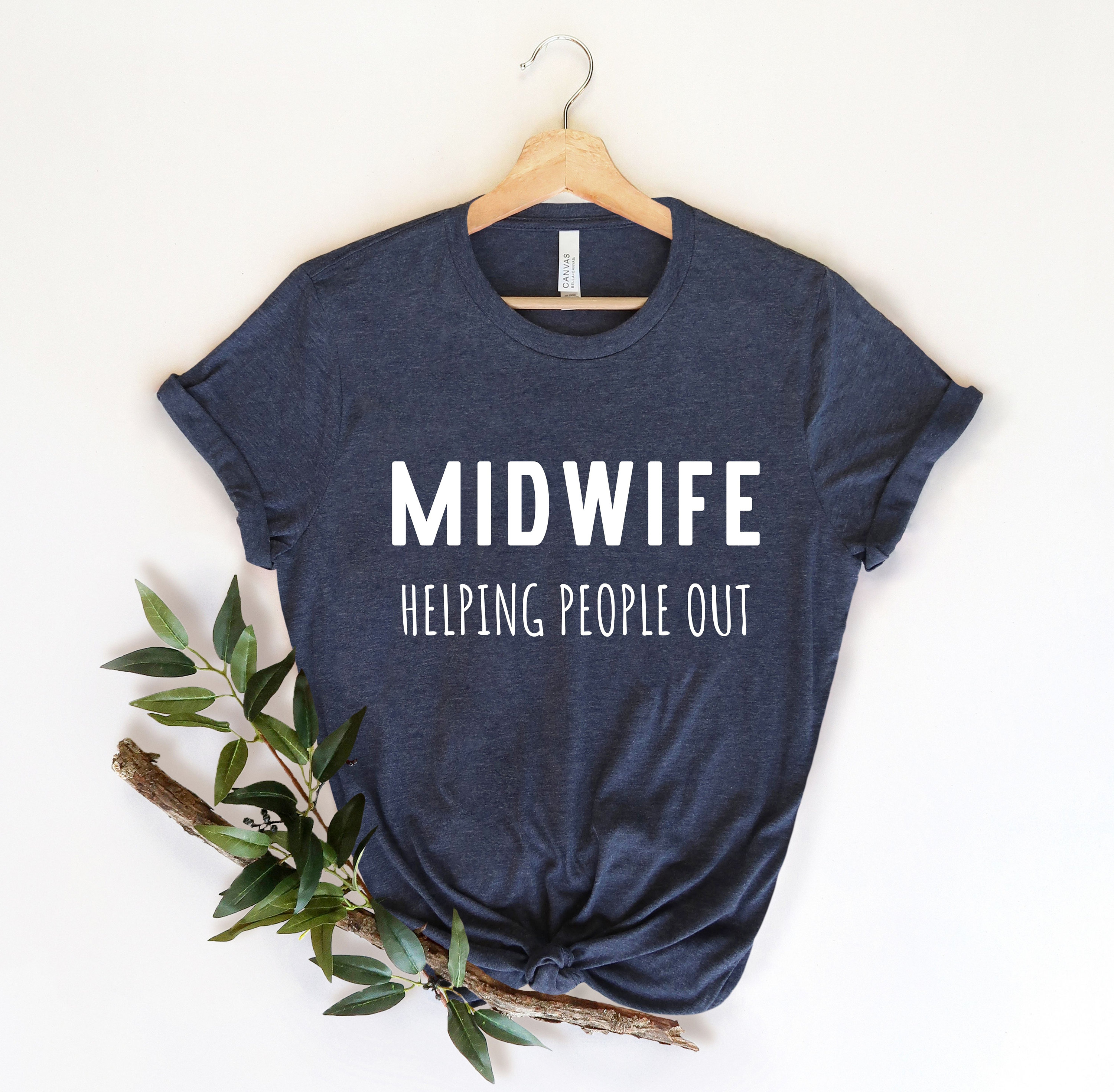 Midwife Helping People Out, Birth Doula TShirt, Birth Coach Gift, Midwife Student,, Doula Gift,, Midwife Shirt, Funny Midwife T Shirt