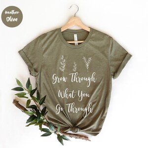 Grow Through What You Go Through, Motivational Shirt, Wildflower Shirt , Plant Quote, Ladies Shirt, Plant Lady Shirt,, Girlfriend Gift
