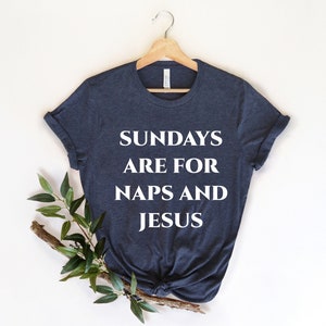 Sundays Are For Jesus & Naps, Jesus Love Shirt, Funny Religious, Funny Christian, Christian  shirt, Jesus Shirt, Sarcastic Christian Tee